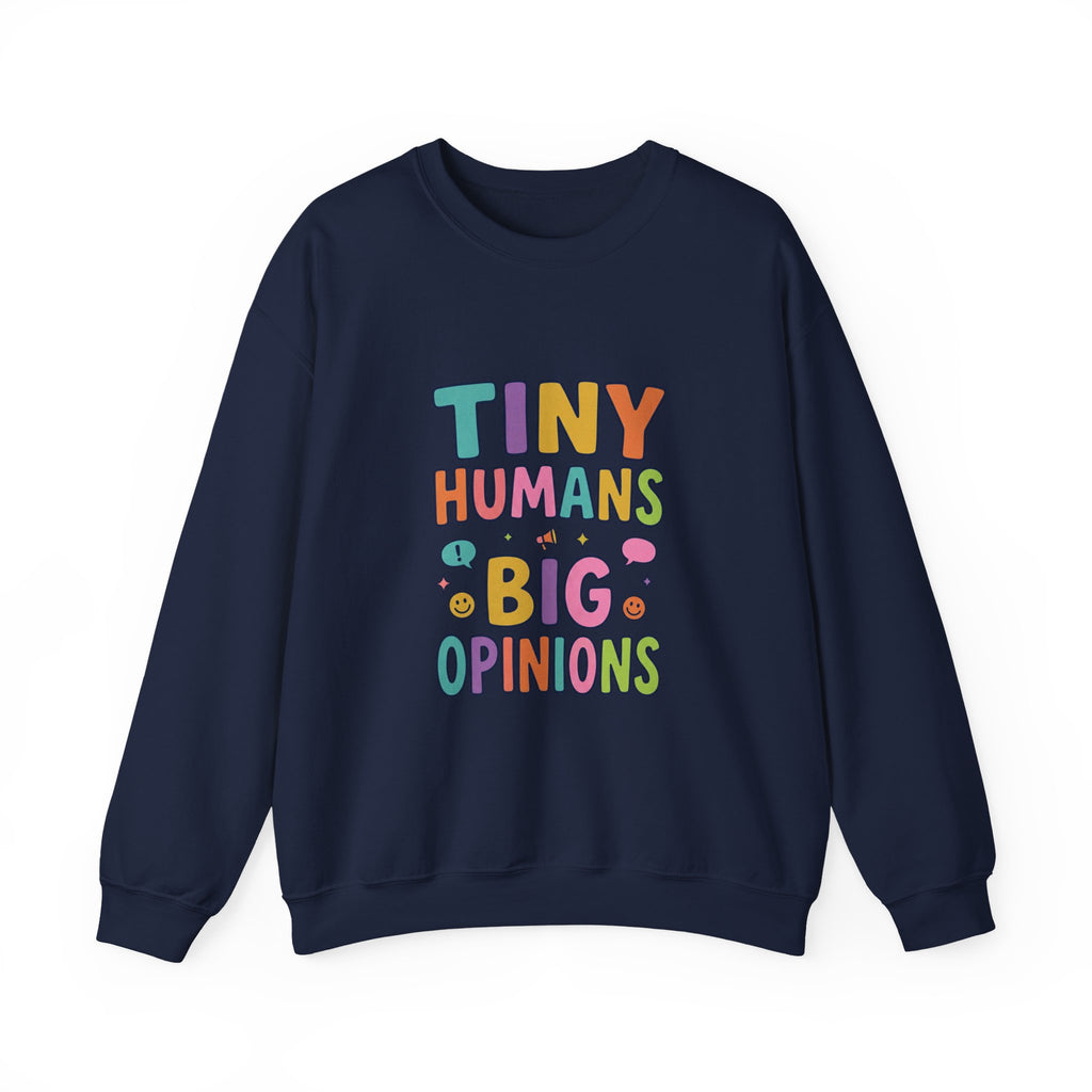 Tiny Humans Big Opinions Sweatshirt | Teacher Identity, End of Year Humor